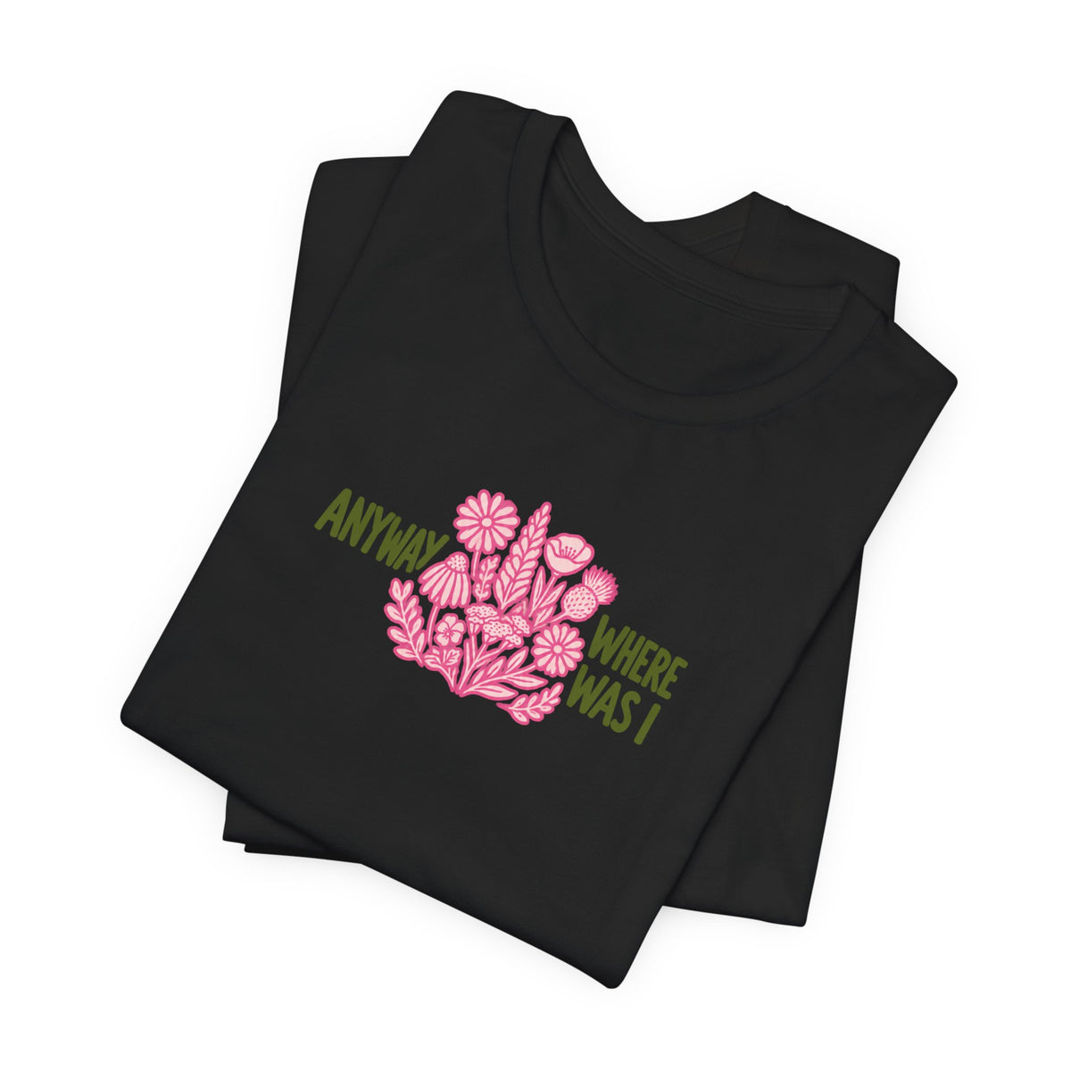 Anyway Where Was I - ADHD Neurodivergent T-Shirt