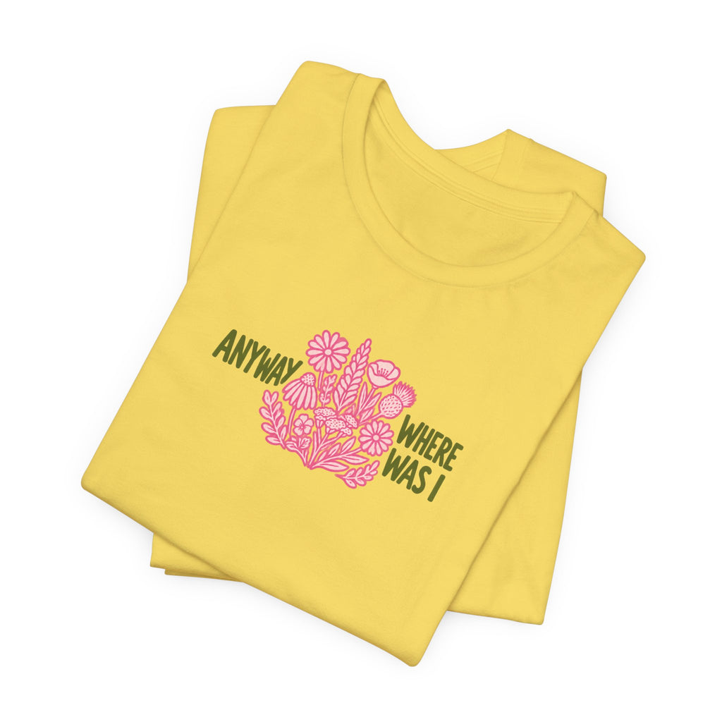 Anyway Where Was I - ADHD Neurodivergent T-Shirt
