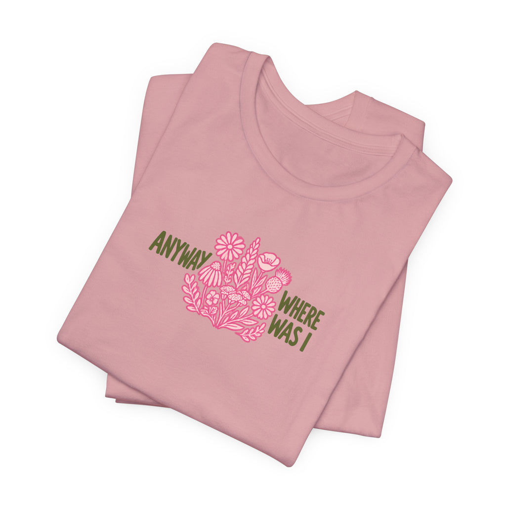Anyway Where Was I - ADHD Neurodivergent T-Shirt