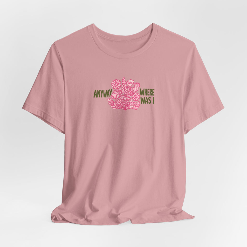 Anyway Where Was I - ADHD Neurodivergent T-Shirt