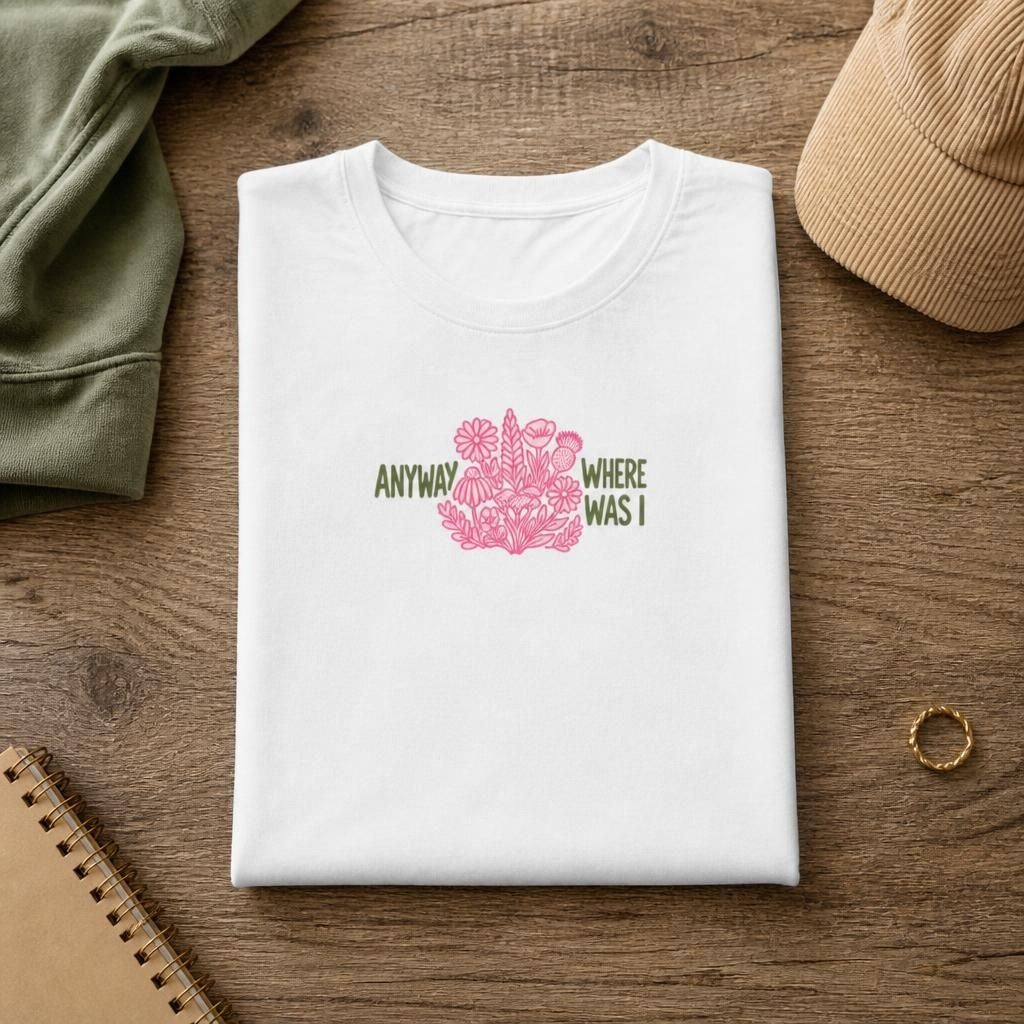 Anyway Where Was I - ADHD Neurodivergent T-Shirt
