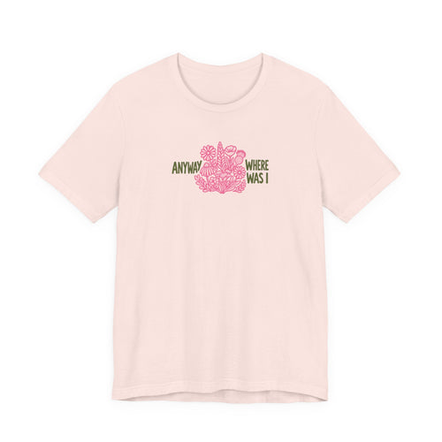 Anyway Where Was I - ADHD Neurodivergent T-Shirt