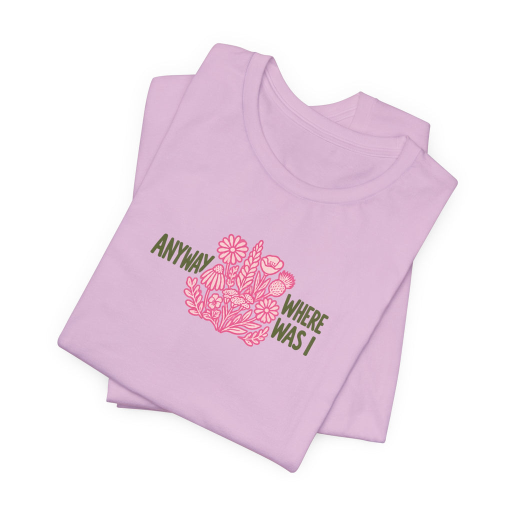 Anyway Where Was I - ADHD Neurodivergent T-Shirt