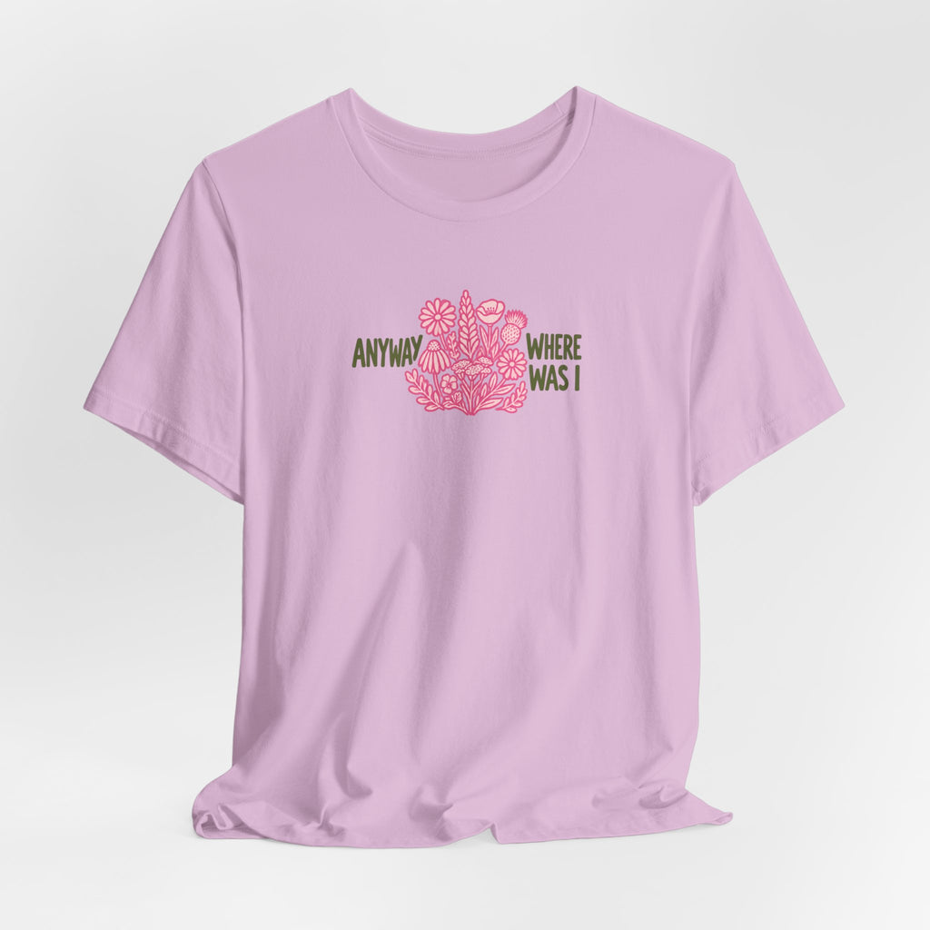 Anyway Where Was I - ADHD Neurodivergent T-Shirt