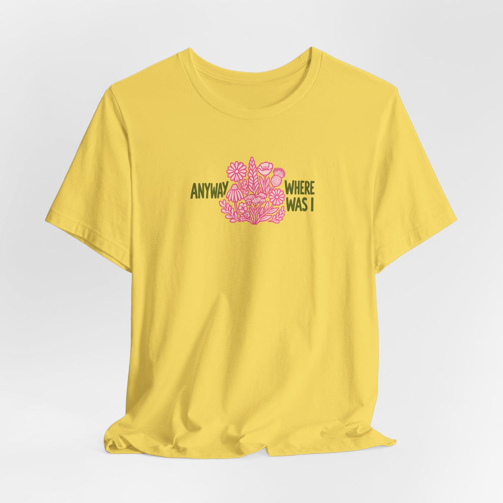 Anyway Where Was I - ADHD Neurodivergent T-Shirt
