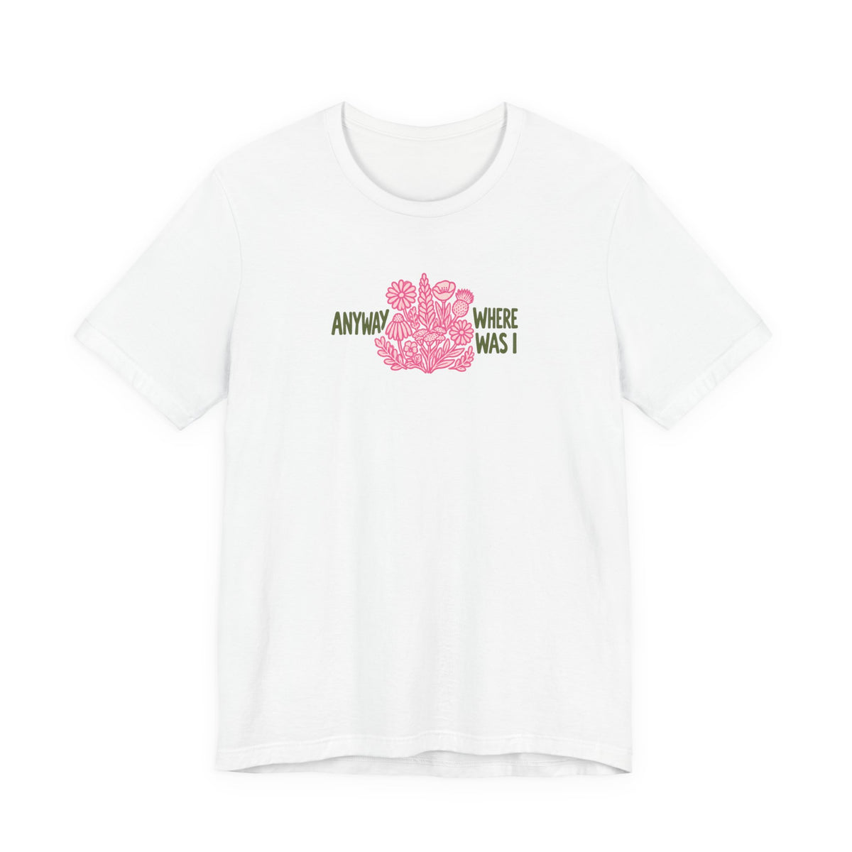 Anyway Where Was I - ADHD Neurodivergent T-Shirt
