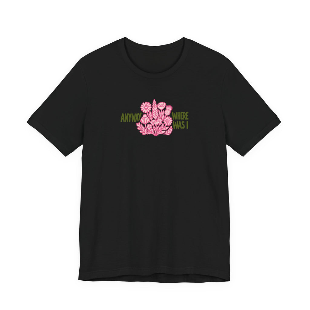 Anyway Where Was I - ADHD Neurodivergent T-Shirt