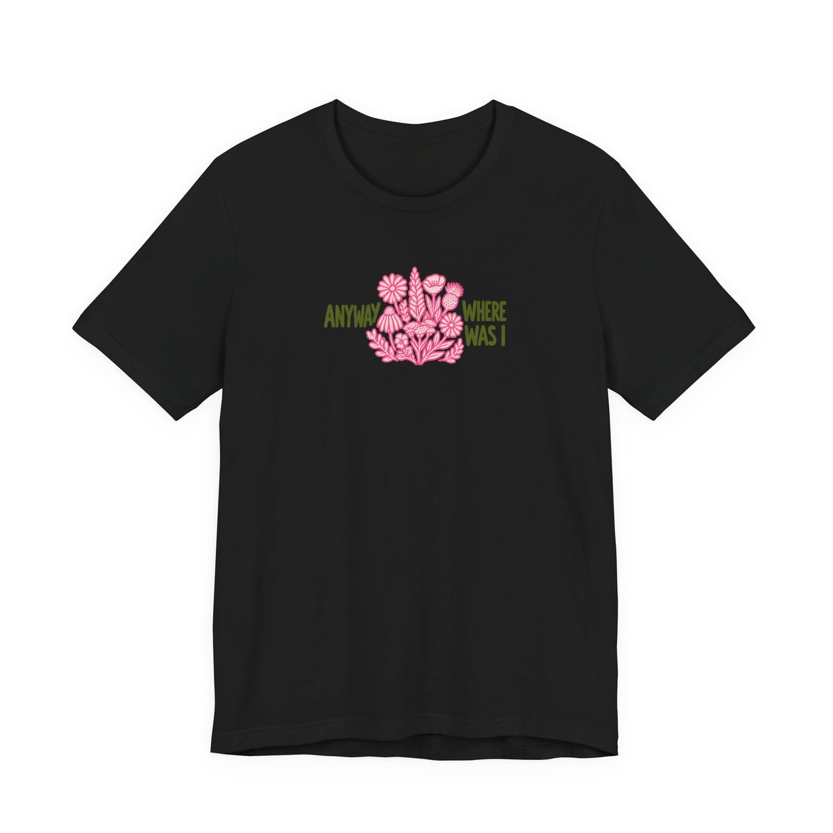 Anyway Where Was I - ADHD Neurodivergent T-Shirt